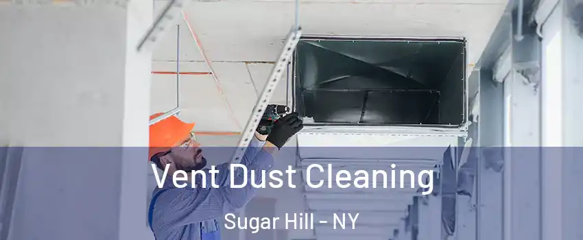Vent Dust Cleaning Sugar Hill - NY