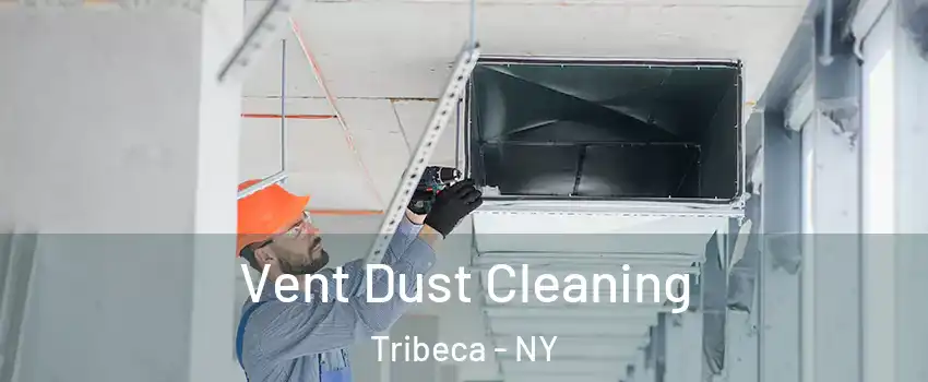 Vent Dust Cleaning Tribeca - NY