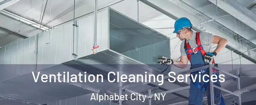 Ventilation Cleaning Services Alphabet City - NY
