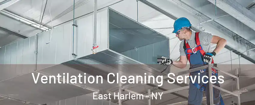 Ventilation Cleaning Services East Harlem - NY