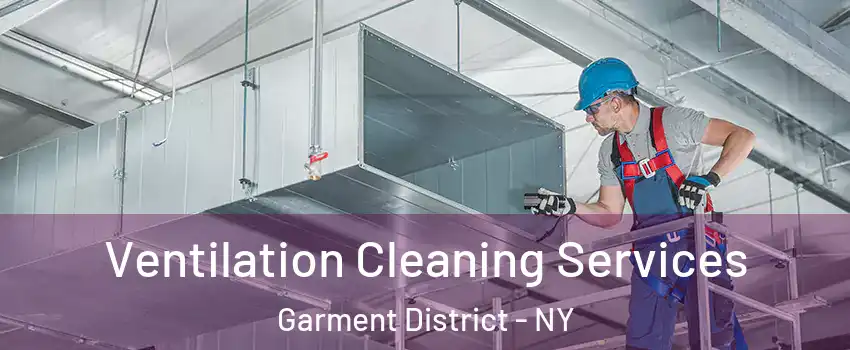 Ventilation Cleaning Services Garment District - NY