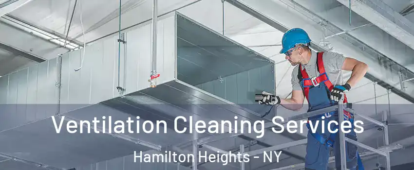 Ventilation Cleaning Services Hamilton Heights - NY