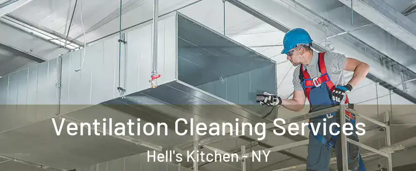 Ventilation Cleaning Services Hell's Kitchen - NY