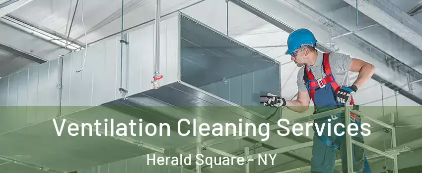 Ventilation Cleaning Services Herald Square - NY