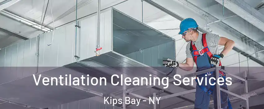 Ventilation Cleaning Services Kips Bay - NY