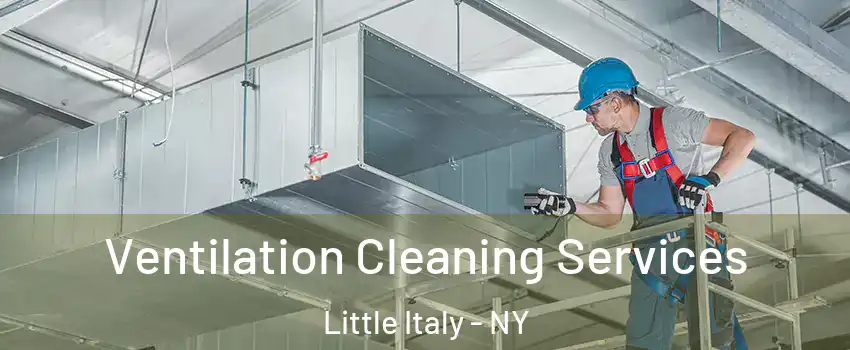 Ventilation Cleaning Services Little Italy - NY