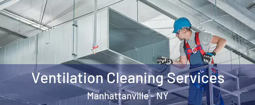 Ventilation Cleaning Services Manhattanville - NY