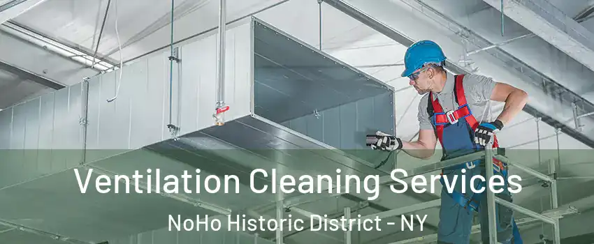 Ventilation Cleaning Services NoHo Historic District - NY