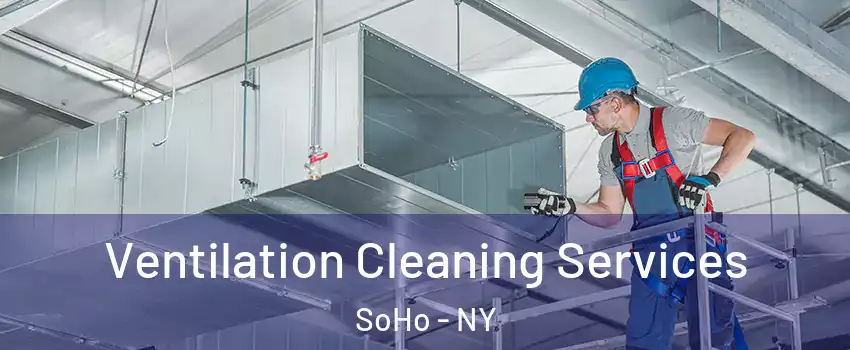 Ventilation Cleaning Services SoHo - NY