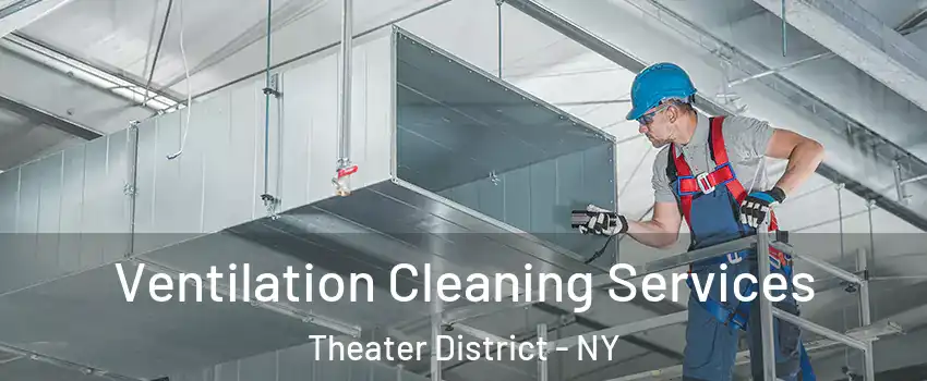 Ventilation Cleaning Services Theater District - NY