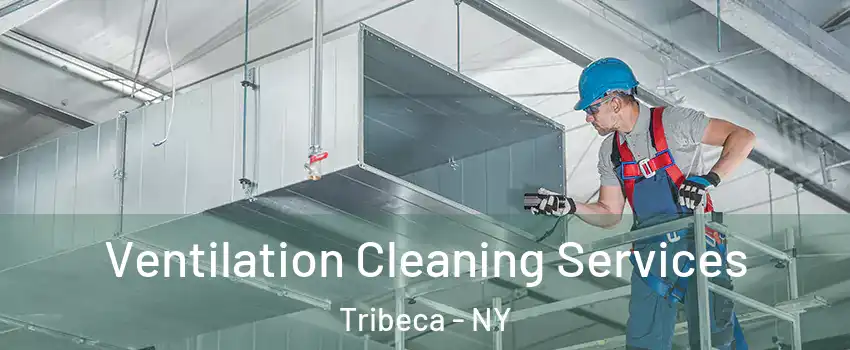 Ventilation Cleaning Services Tribeca - NY