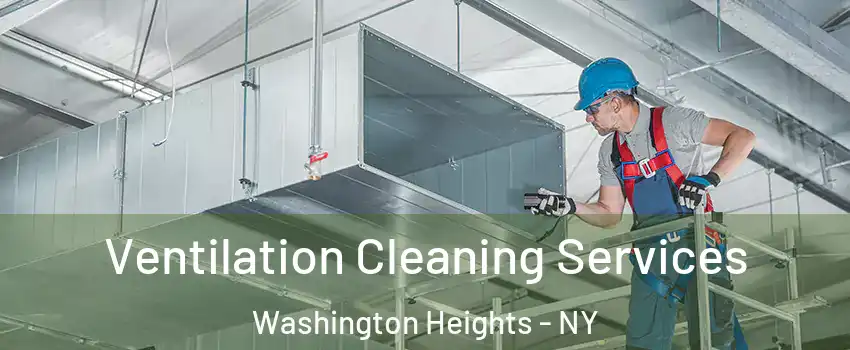 Ventilation Cleaning Services Washington Heights - NY