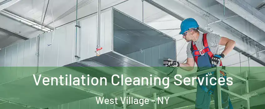Ventilation Cleaning Services West Village - NY
