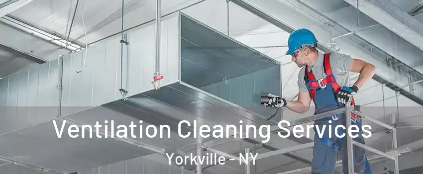 Ventilation Cleaning Services Yorkville - NY