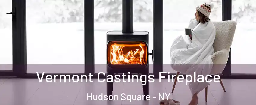 Vermont Castings Fireplace Hudson Square - NY