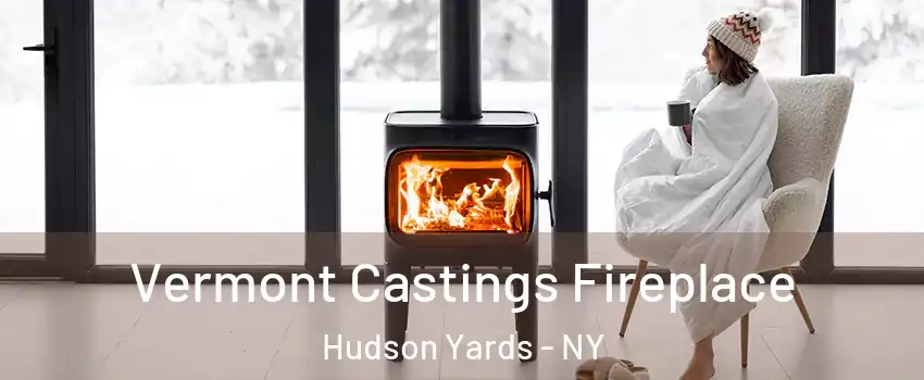 Vermont Castings Fireplace Hudson Yards - NY
