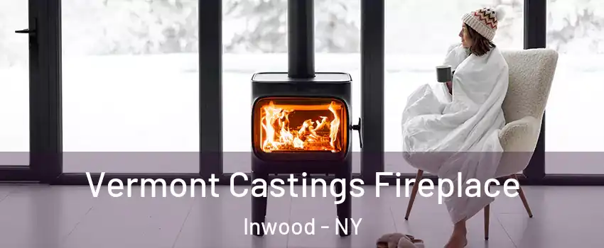 Vermont Castings Fireplace Inwood - NY