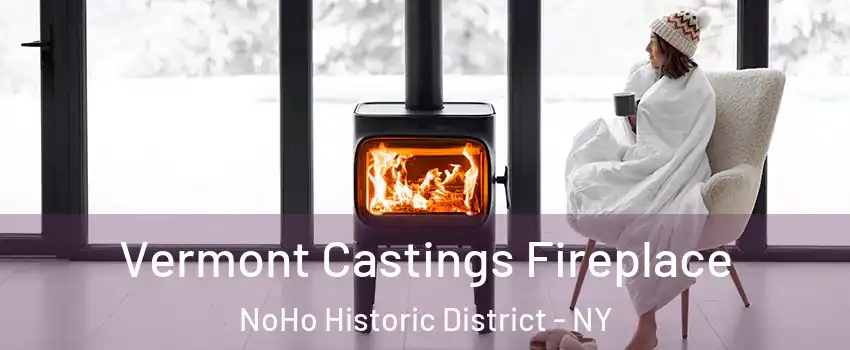 Vermont Castings Fireplace NoHo Historic District - NY