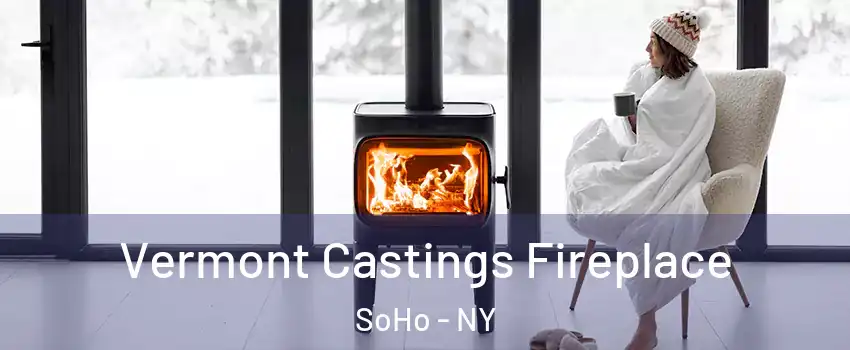 Vermont Castings Fireplace SoHo - NY