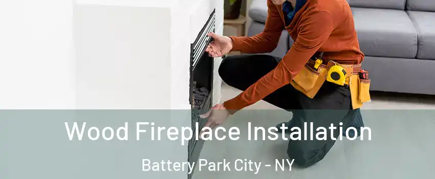 Wood Fireplace Installation Battery Park City - NY