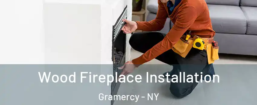 Wood Fireplace Installation Gramercy - NY