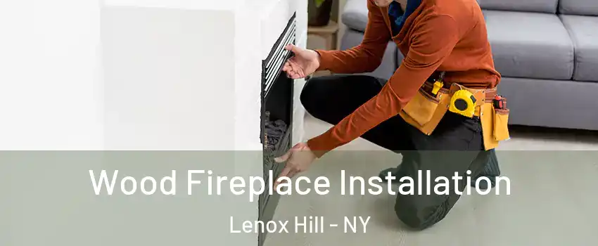 Wood Fireplace Installation Lenox Hill - NY