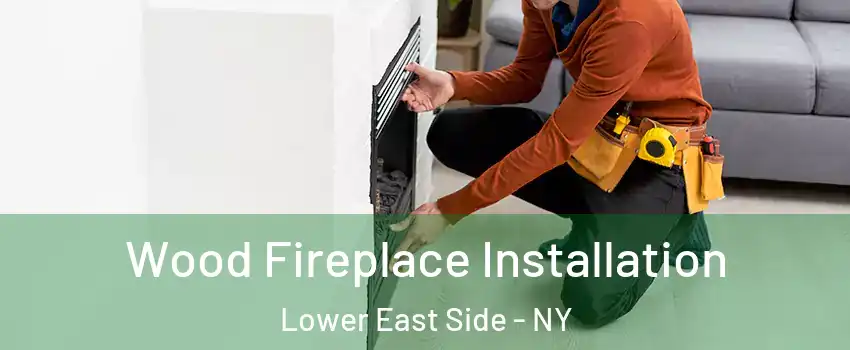 Wood Fireplace Installation Lower East Side - NY