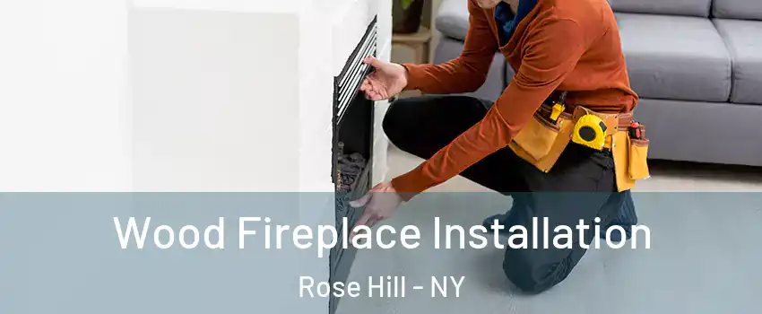 Wood Fireplace Installation Rose Hill - NY