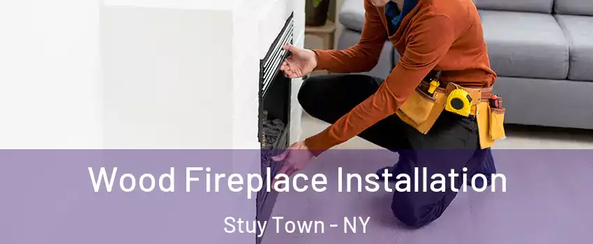 Wood Fireplace Installation Stuy Town - NY