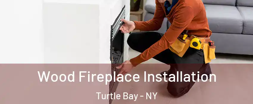 Wood Fireplace Installation Turtle Bay - NY