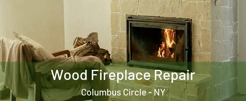 Wood Fireplace Repair Columbus Circle - NY