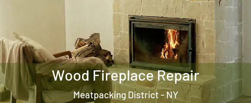 Wood Fireplace Repair Meatpacking District - NY