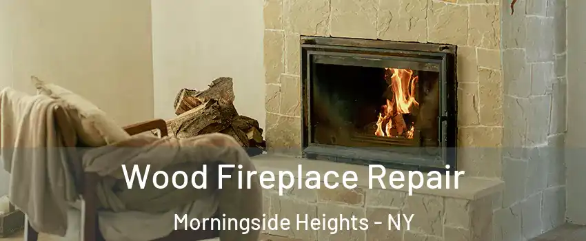 Wood Fireplace Repair Morningside Heights - NY