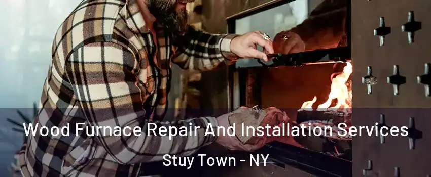 Wood Furnace Repair And Installation Services Stuy Town - NY