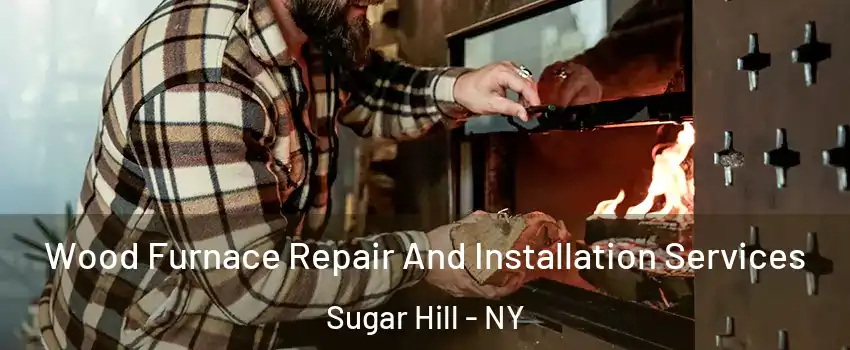 Wood Furnace Repair And Installation Services Sugar Hill - NY