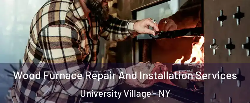 Wood Furnace Repair And Installation Services University Village - NY