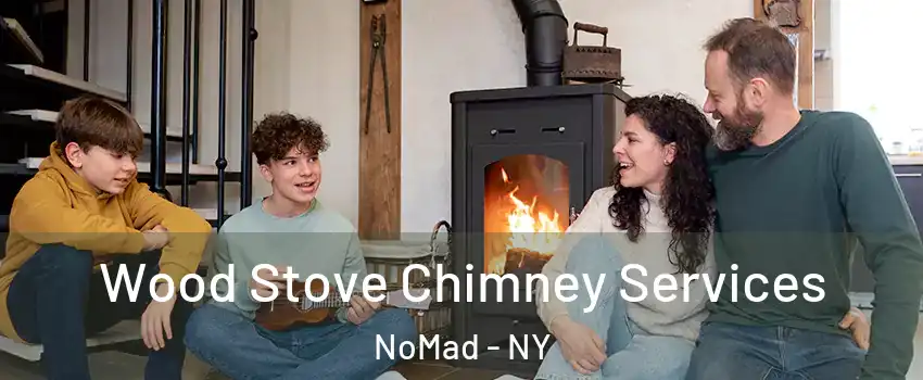 Wood Stove Chimney Services NoMad - NY