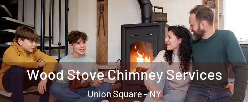 Wood Stove Chimney Services Union Square - NY