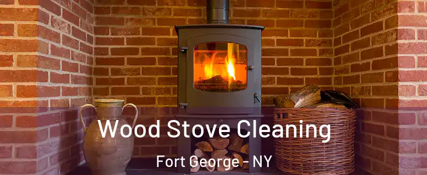 Wood Stove Cleaning Fort George - NY