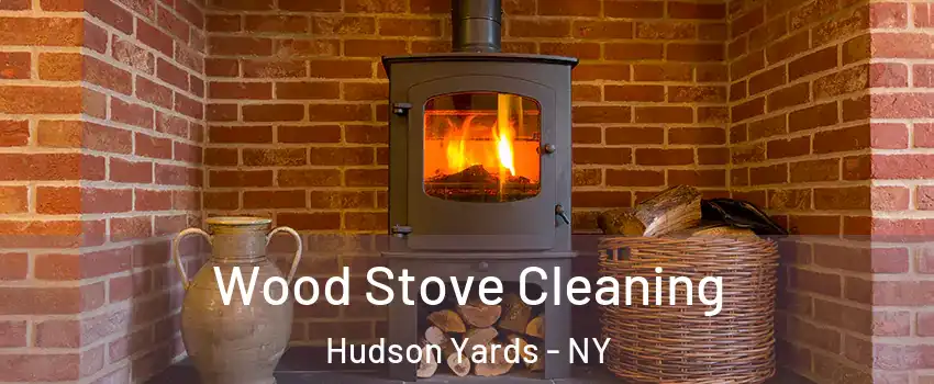 Wood Stove Cleaning Hudson Yards - NY