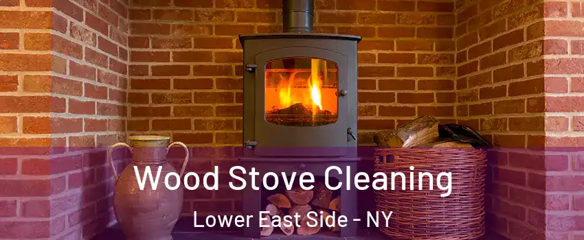 Wood Stove Cleaning Lower East Side - NY