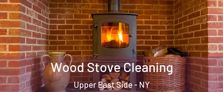 Wood Stove Cleaning Upper East Side - NY