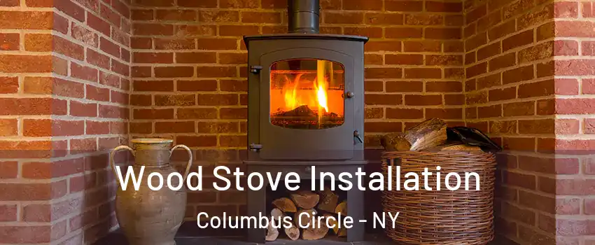 Wood Stove Installation Columbus Circle - NY