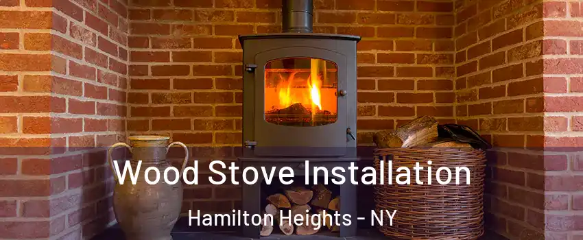 Wood Stove Installation Hamilton Heights - NY