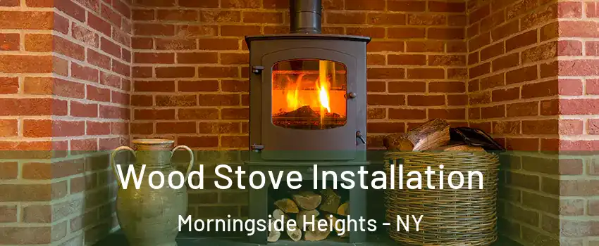 Wood Stove Installation Morningside Heights - NY