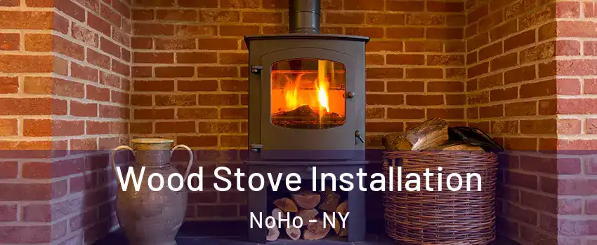Wood Stove Installation NoHo - NY