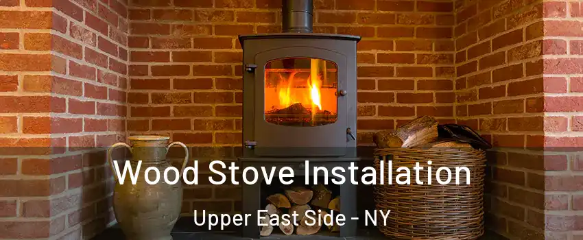 Wood Stove Installation Upper East Side - NY