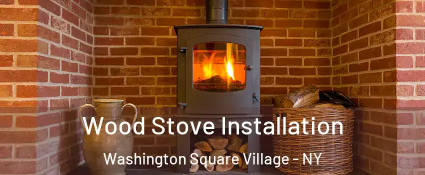 Wood Stove Installation Washington Square Village - NY