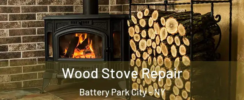 Wood Stove Repair Battery Park City - NY