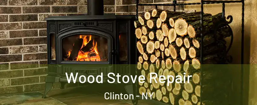 Wood Stove Repair Clinton - NY